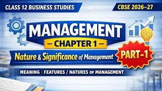 Chapter 1 | Nature and Significance of Management | Business Studies | Class 12 | Part 1