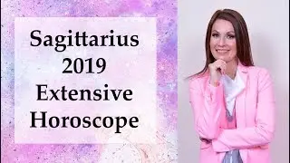 Sagittarius 2019 Extensive Astrology Horoscope
