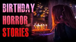 6 TRUE Scary & Disturbing Birthday Horror Stories | True Scary Stories