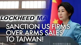 China sanctions Lockheed Martin, Northrop Grumman for participation in US arms sales to Taiwan
