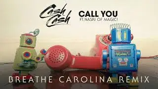 Cash Cash - Call You (feat. Nasri of MAGIC!) [Breathe Carolina Remix]