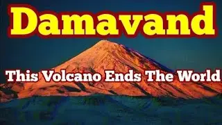 Mount Damavand: This Volcano Ends The World, Highest Eurasian Volcano