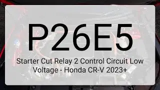 DTC P26E5: Starter Cut Relay 2 Control Circuit Low Voltage - Honda CR-V 2023+