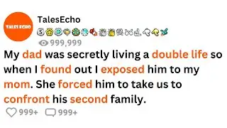 My dad was secretly living a double life so when I found out I exposed him to my mom. She forced him