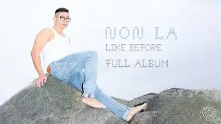 Non La - Like Before (Full Album - Official Audio)