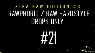 Xtra Raw Edition #3 / Rawphoric / Raw Hardstyle - Drops Only - StrikerJumper / Mix #21