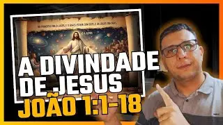 A DIVINDADE DE JESUS EM JO&Atilde;O 1: Entenda Quem Ele Realmente &Eacute;!