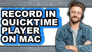 How to Record in Quicktime Player on Mac - Full Guide