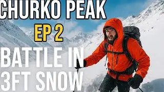 Churko Peak &ndash; Episode 2 | The Battle Against Snow & Survival at 4200m 