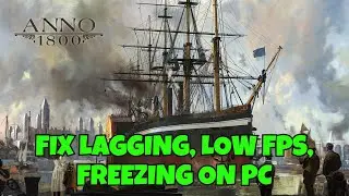 How To Fix Anno 1800 Lagging, Freezing, Stuttering or Low FPS Drop Issue On PC | #anno1800