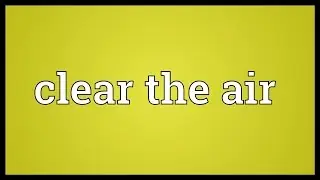 Clear the air Meaning