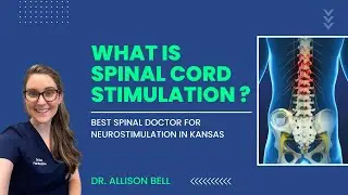 Spinal Cord Stimulation Treatment in Kansas City - Explained by Dr Allison Bell