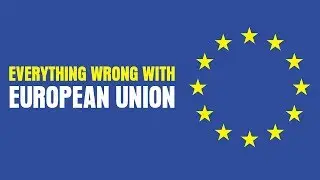 Everything Wrong With The European Union