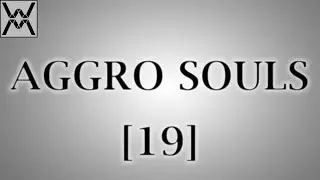 Aggro Souls [Эпизод 19]