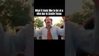 How it feels to be at a Dive Bar In Austin Texas