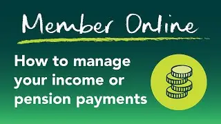 Member Online - How To Manage Your Income or Pension Payments