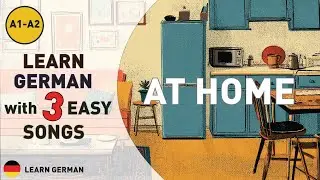 Learn German with Music | 3 Easy German Songs for Beginners with lyrics - A1 : At Home