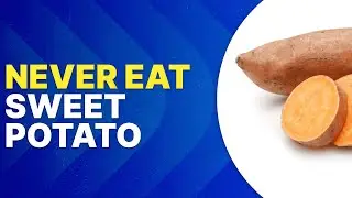 Never Eat Sweet Potato with This! Cause Cancer and Dementia!
