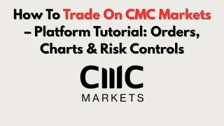 How To Trade On CMC Markets &ndash; Platform Tutorial: Orders, Charts & Risk Controls