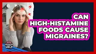 Can High-Histamine Foods Cause Migraines?