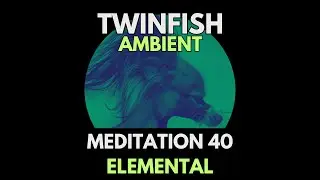 TwinFish - Meditation 40: Elemental | Ambient soundscape with 3 binaural solfeggio tones.