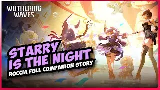 Starry is the Night [Roccia's full companion story] 2.0 Wuthering Waves