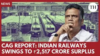 CAG report: Indian Railways swings to ₹2,517 crore surplus