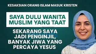 Seorang wanita muslim yang taat beribadah pindah agama kristen - Kesaksian orang islam masuk kristen