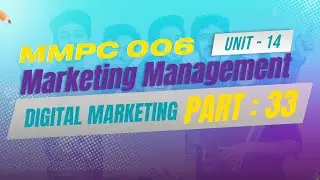 IGNOU MBA JOURNEY-MMPC:006: MARKETING MANAGEMENT  | UNIT 14 : DIGITAL MARKETING | PART 33