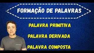 Formação de palavras - primitiva, derivada, composta
