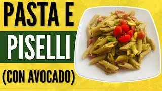 PRIMI PIATTI: PASTA E PISELLI CON (CREMA DI AVOCADO)