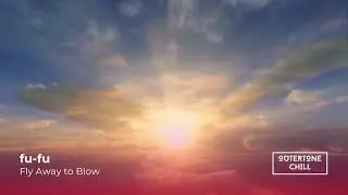 Chill Out, Chill Music by fu-fu - Fly Away to Blow (FREE DOWNLOAD)