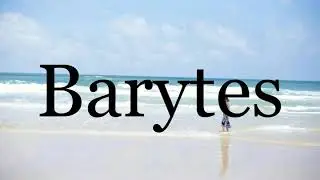 How To Pronounce Barytes🌈🌈🌈🌈🌈🌈Pronunciation Of Barytes