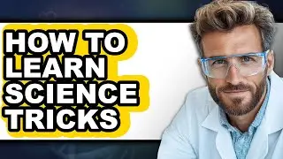 How to Learn Science Tricks - Full Guide