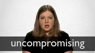 How to pronounce UNCOMPROMISING in British English