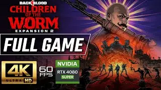 BACK 4 BLOOD - CHILDREN OF THE WORM Gameplay Walkthrough FULL GAME [4K 60FPS RTX 4080] No Commentary