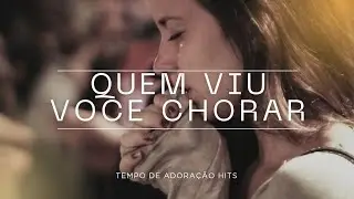 QUEM VIU VOCE CHORAR | LINDO LOUVOR DE CLAMOR A DEUS. versão 2
