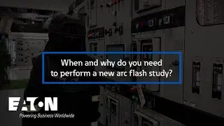 When and why do you need to perform a new arc flash study?
