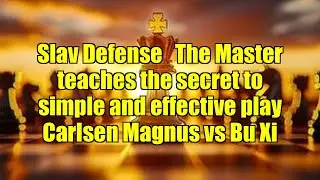 Slav Defense   The Master teaches the secret to simple and effective play    Carlsen Magnus vs Bu Xi