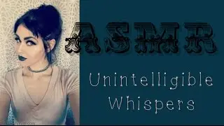 Unintelligible and Inaudible Whispers and Rambling ✮ASMR✮