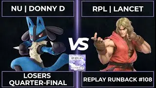 Replay Runback #108: Losers Quarter-Final - NU | Donny D vs RPL | LanceT