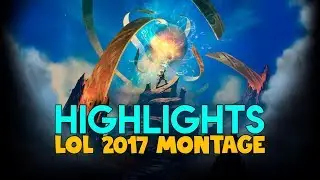 HIGHLIGHTS LOL 2017 MONTAGE #2