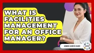 What Is Facilities Management For An Office Manager? - Admin Career Guide