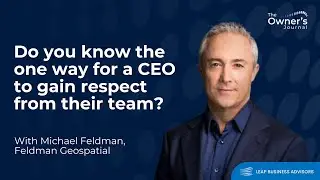 SE01 E015 - The one way for a CEO to gain their team's respect | Michael Feldman | Owner's Journal