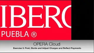 Exercise 5 Opera Cloud - How to Post, Divide and Adjust Charges and Reflect a Payment