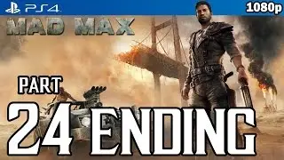 MAD MAX [ENDING] Walkthrough PART 24 (PS4) Gameplay No Commentary @ 1080p HD ✔