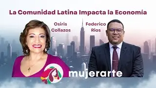 MujerArteHoy el Podcast con FedericoRios | La Comunidad Latina Impacta la Economía.
