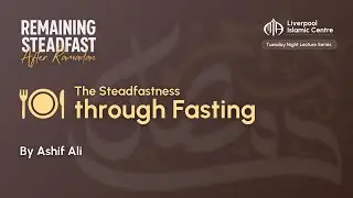 The Steadfastness through Fasting | Ashif Ali | Tuesday Night Lecture &ndash; MIA Liverpool