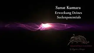Erweckung Deines Seelenpotentials  Sanat Kumara