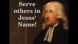 Serve Others in Jesus' Name (Worship Song Version1) Quote by John Wesley